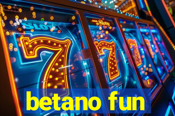 betano fun